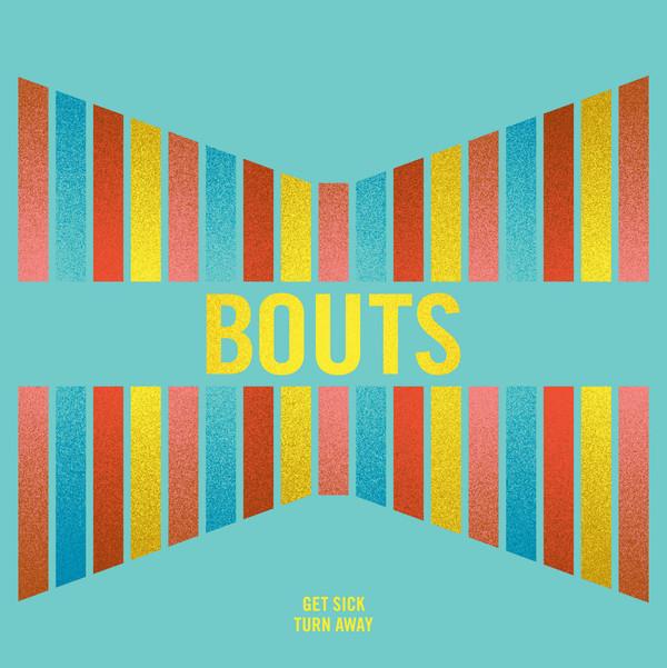 Bouts - Get Sick/Turn Away