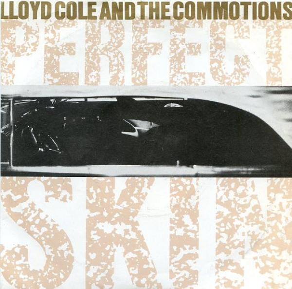 Lloyd Cole & The Commotions - Perfect Skin