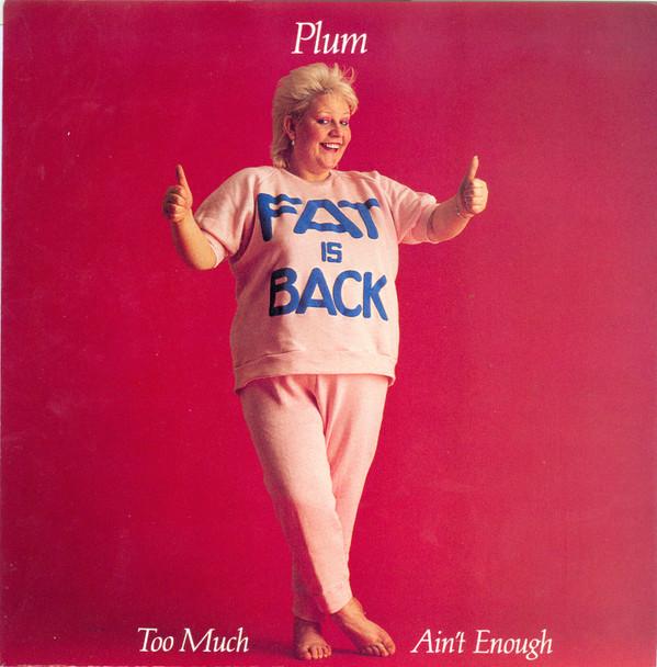Plum (11) - Too Much Ain't Enough