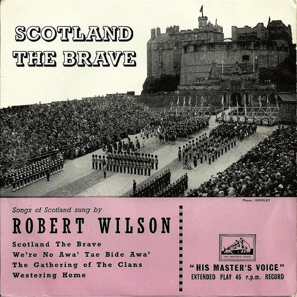 Robert Wilson  - Scotland The Brave